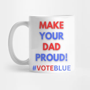 MAKE YOUR DAD PROUD!  #VOTEBLUE Mug